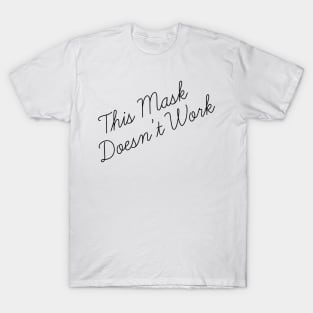 This Mask Doesn't Work T-Shirt